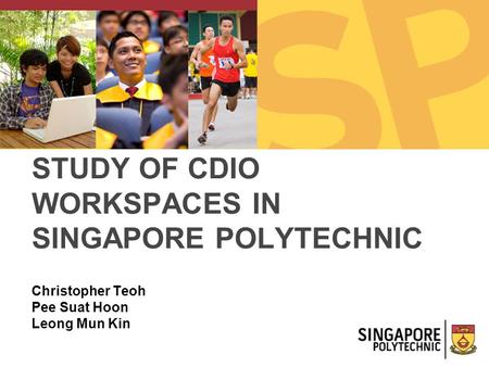 Christopher Teoh Pee Suat Hoon Leong Mun Kin STUDY OF CDIO WORKSPACES IN SINGAPORE POLYTECHNIC.