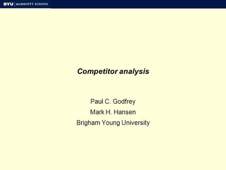Competitor analysis Paul C. Godfrey Mark H. Hansen Brigham Young University.