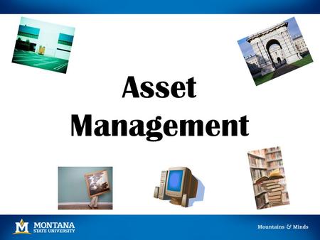 Asset Management. Asset Classification 1.Capital Assets Cost greater than $5,000 Use an expense account code 63xxx 2.Minor Equipment Cost greater than.