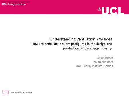 Understanding Ventilation Practices How residents’ actions are prefigured in the design and production of low energy housing Carrie Behar PhD Researcher.
