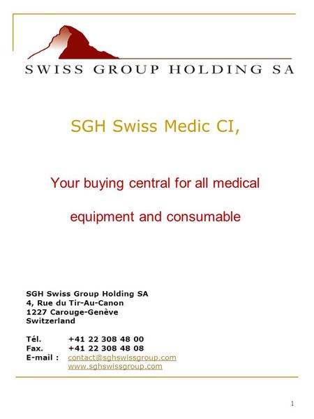 1 SGH Swiss Group Holding SA 4, Rue du Tir-Au-Canon 1227 Carouge-Genève Switzerland Tél. +41 22 308 48 00 Fax. +41 22 308 48 08