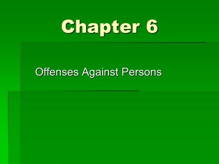 Chapter 6 Offenses Against Persons. Four basic groups of offenses against persons  Assault, battery, and mayhem  Homicidal crimes – murder, manslaughter,