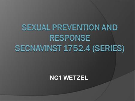NC1 WETZEL. Purpose  To revise policy and provide guidance for the establishment of a sexual assault prevention/victim assistance program within the.