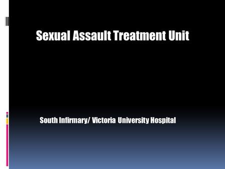 Sexual Assault Treatment Unit South Infirmary/ Victoria University Hospital.
