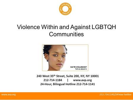 Violence Within and Against LGBTQH Communities 240 West 35 th Street, Suite 200, NY, NY 10001 212-714-1184 | www.avp.org 24-Hour, Bilingual Hotline 212-714-1141.