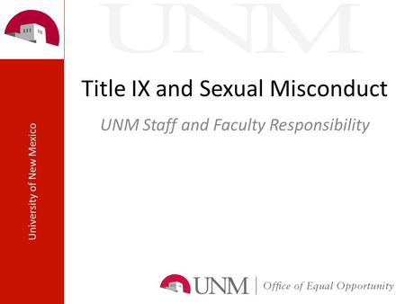 Title IX and Sexual Misconduct UNM Staff and Faculty Responsibility.