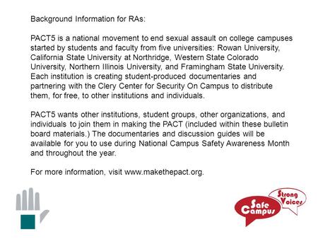 Background Information for RAs: PACT5 is a national movement to end sexual assault on college campuses started by students and faculty from five universities: