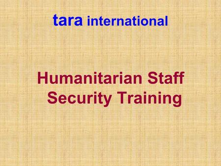 Tara international Humanitarian Staff Security Training.