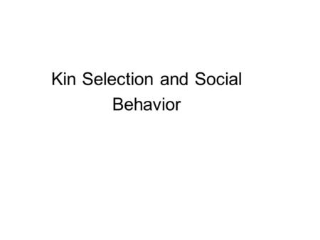 Kin Selection and Social Behavior. I. Motivation Cooperative behaviors are widespread. Why?