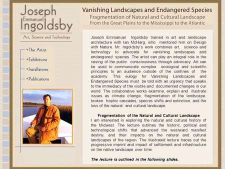 Joseph Emmanuel Ingoldsby trained in art and landscape architecture with Ian McHarg, who mentored him on Design with Nature. Mr. Ingoldsby’s work combines.