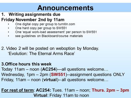 Announcements 1.Writing assignments due Friday November 2nd by 11am One digital copy per group to turnitin.com One hard copy per group to SW551 One ‘equal.