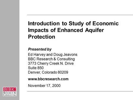Presented by Ed Harvey and Doug Jeavons BBC Research & Consulting 3773 Cherry Creek N. Drive Suite 850 Denver, Colorado 80209 www.bbcresearch.com November.