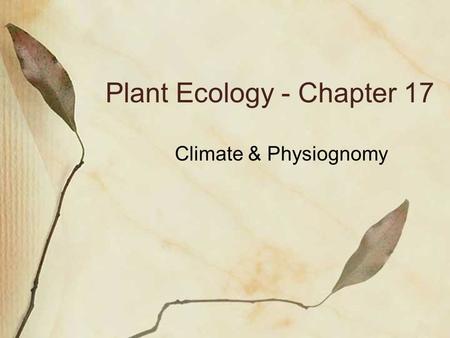 Plant Ecology - Chapter 17 Climate & Physiognomy.