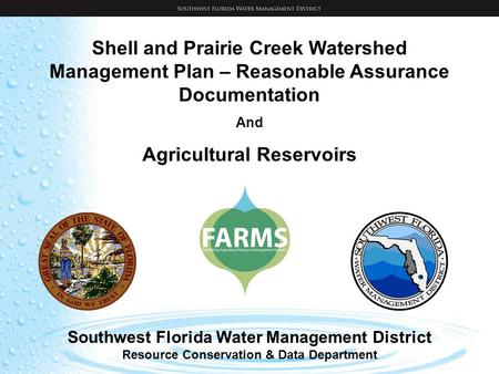 Shell and Prairie Creek Watershed Management Plan – Reasonable Assurance Documentation And Agricultural Reservoirs Southwest Florida Water Management District.