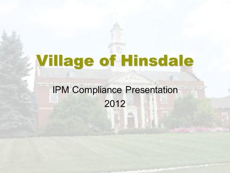 Village of Hinsdale IPM Compliance Presentation 2012.