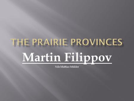 Martin Filippov Nils Muttias Mülder.  The Canadian Prairies is a region in western Canada, which may correspond to several different definitions, natural.