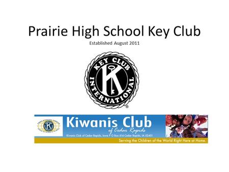 Prairie High School Key Club Established August 2011.
