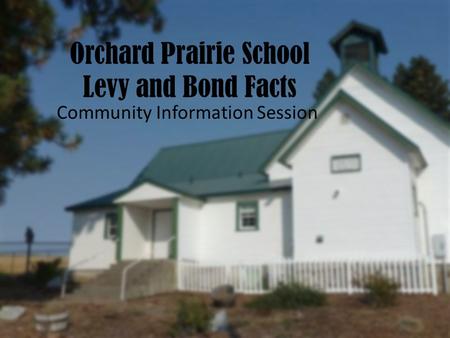 Orchard Prairie School Levy and Bond Facts Community Information Session.