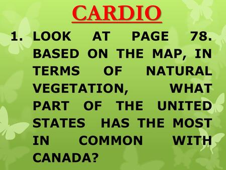 CARDIO LOOK AT PAGE 78. BASED ON THE MAP, IN TERMS OF NATURAL VEGETATION, WHAT PART OF THE UNITED STATES HAS THE MOST IN COMMON WITH CANADA?