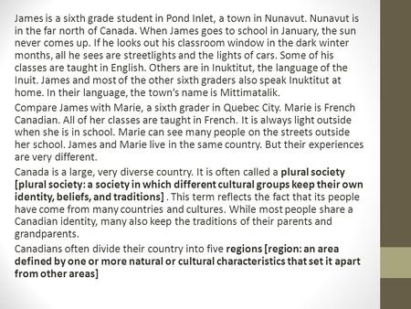 James is a sixth grade student in Pond Inlet, a town in Nunavut. Nunavut is in the far north of Canada. When James goes to school in January, the sun never.