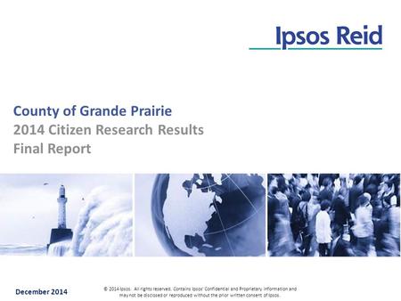 December 2014 © 2014 Ipsos. All rights reserved. Contains Ipsos' Confidential and Proprietary information and may not be disclosed or reproduced without.