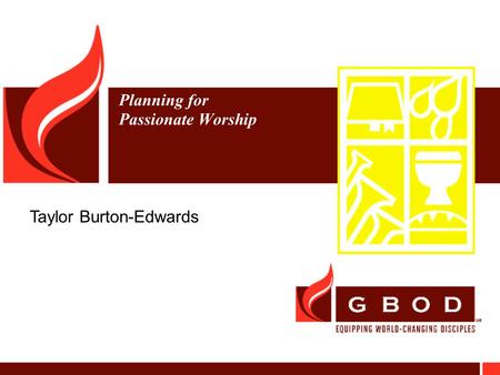 Planning for Passionate Worship Taylor Burton-Edwards.