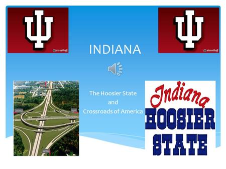 INDIANA The Hoosier State and Crossroads of America.