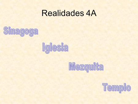 Realidades 4A. La sinagoga From a Greek root meaning assembly. The most widely accepted term for a Jewish house of worship. The Jewish equivalent of.