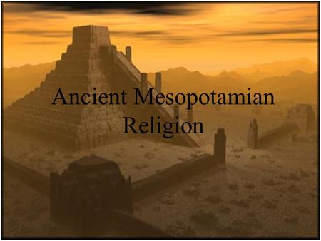 Ancient Mesopotamian Religion. The western religious traditions (Judaism, Christianity, and Islam) may be traced to a complex and evolving array of religious.