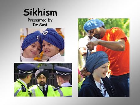 Sikhism Presented by Dr Savi. All religions have symbols. Can you recognise some of these symbols? What do you think they represent?
