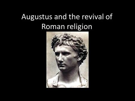 Augustus and the revival of Roman religion. Background Octavian = heir of Julius Caesar Battle for power after Caesar’s death 31BC Octavian defeated Mark.