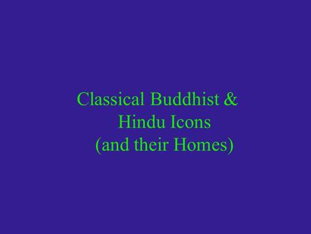 Classical Buddhist & Hindu Icons (and their Homes)