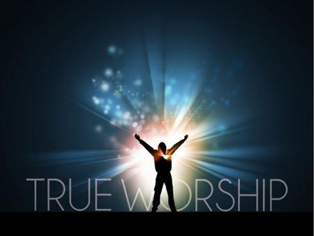 (Joh 4:23-24) But the hour cometh, and now is, when the true worshippers shall worship the Father in spirit and in truth: for the Father seeketh such.