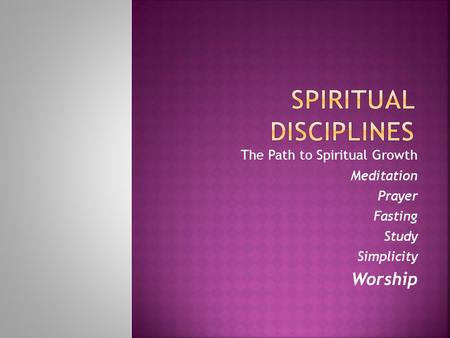 The Path to Spiritual Growth Meditation Prayer Fasting Study Simplicity Worship.