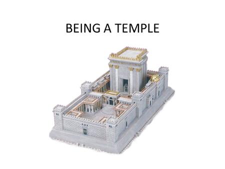 BEING A TEMPLE. Being a temple – plural 1 Corinthians 3:16-17 Being a temple – singular 1 Corinthians 6:19.