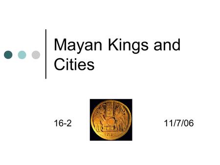 Mayan Kings and Cities 16-211/7/06. Maya Create Urban Kingdoms Mayan civilization stretches from what is now southern Mexico to El Salvador Mayan cities.