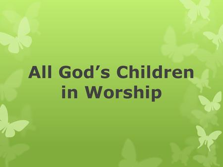 All God’s Children in Worship. Friends, you are invited to join us on a journey of dreaming visioning, imagining, and wondering together about how we.