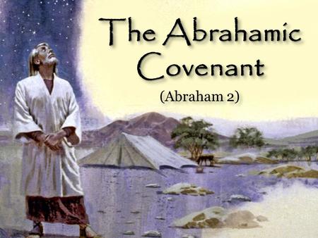 Text The Abrahamic Covenant (Abraham 2) The Abrahamic Covenant (Abraham 2)