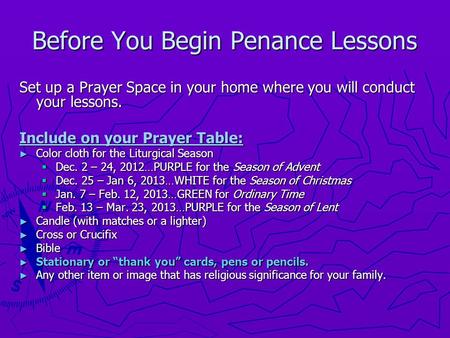 Before You Begin Penance Lessons Set up a Prayer Space in your home where you will conduct your lessons. Include on your Prayer Table: ► Color cloth for.
