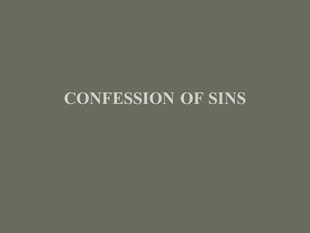 CONFESSION OF SINS. Few of the Lord's people will deny that Christians must confess their sins in order to be forgiven. But there is much disagreement.