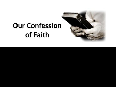 Our Confession of Faith. 9 That if you confess with your mouth the Lord Jesus and believe in your heart that God has raised Him from the dead, you will.