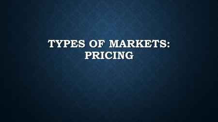 TYPES OF MARKETS: PRICING. ASSIGNMENT: PARTNERS BRAINSTORM AN EXAMPLE OF EACH OF THE FOUR TYPES OF MARKETS 1.Monopoly a)Name the product b)Name the company.