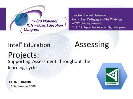 Intel ® Education Assessing Projects: Teaching the Net Generation: Curriculum, Pedagogy and the Challenge of 21 st Century Learning 10 to 11 September.