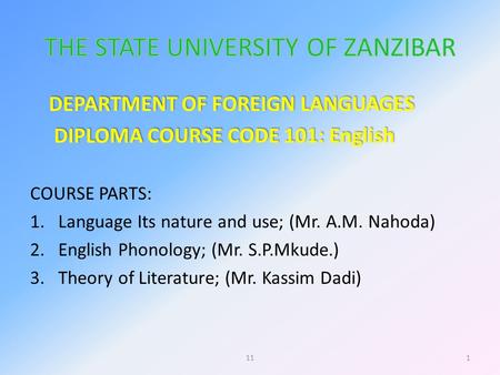 DEPARTMENT OF FOREIGN LANGUAGES DIPLOMA COURSE CODE 101: English DIPLOMA COURSE CODE 101: English COURSE PARTS: 1.Language Its nature and use; (Mr. A.M.