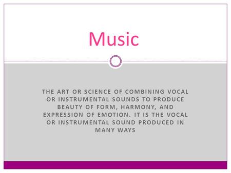 Music The art or science of combining vocal or instrumental sounds to produce beauty of form, harmony, and expression of emotion. It is the vocal or instrumental.