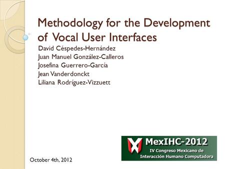 Methodology for the Development of Vocal User Interfaces David Céspedes-Hernández Juan Manuel González-Calleros Josefina Guerrero-García Jean Vanderdonckt.
