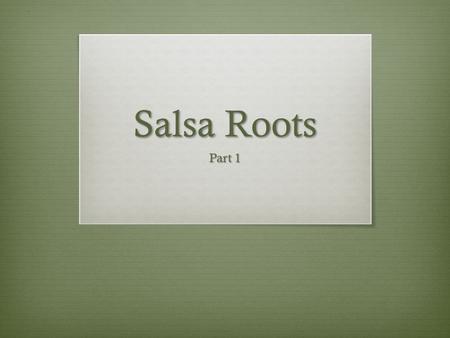 Salsa Roots Part 1. Bellwork  Merengue- Dominican style of music and dance  Bolero- Cuban dance in two  Mambo- A Latin dance of Cuba  Guaguancó—an.