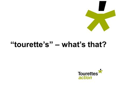 “tourette’s” – what’s that?. Have I got ‘tourette’s’? What IS ‘tourette’s’? PS... “She’s got TS” “You must have tourette’s” “He’s got tourette’s” © Tourettes.
