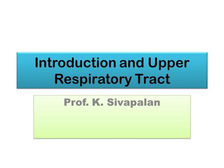 Introduction and Upper Respiratory Tract Prof. K. Sivapalan.
