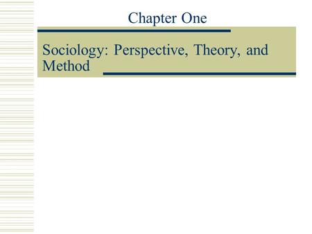 Chapter One Sociology: Perspective, Theory, and Method